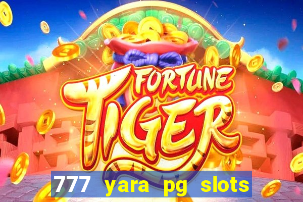 777 yara pg slots paga mesmo